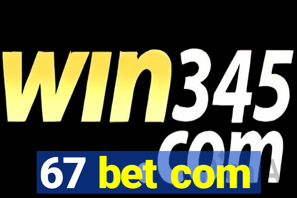 67 bet com